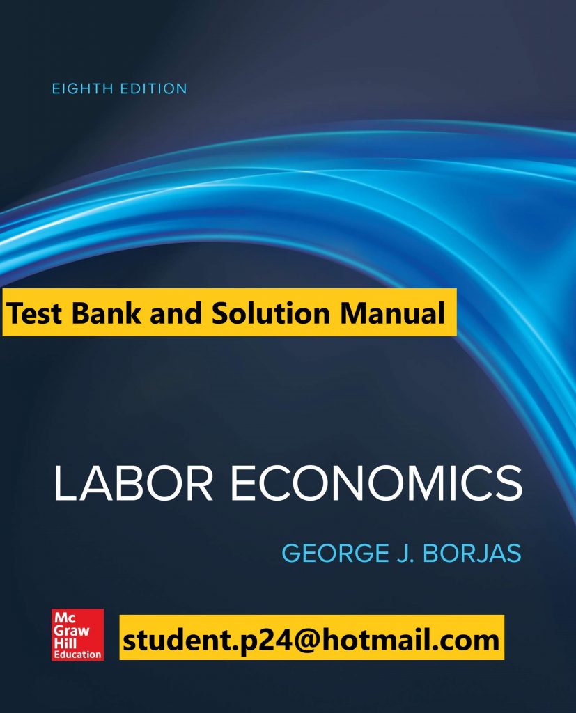 Labor Economics 8th Edition By George Borjas © 2020 Test Bank and Solution Manual 827x1024 1