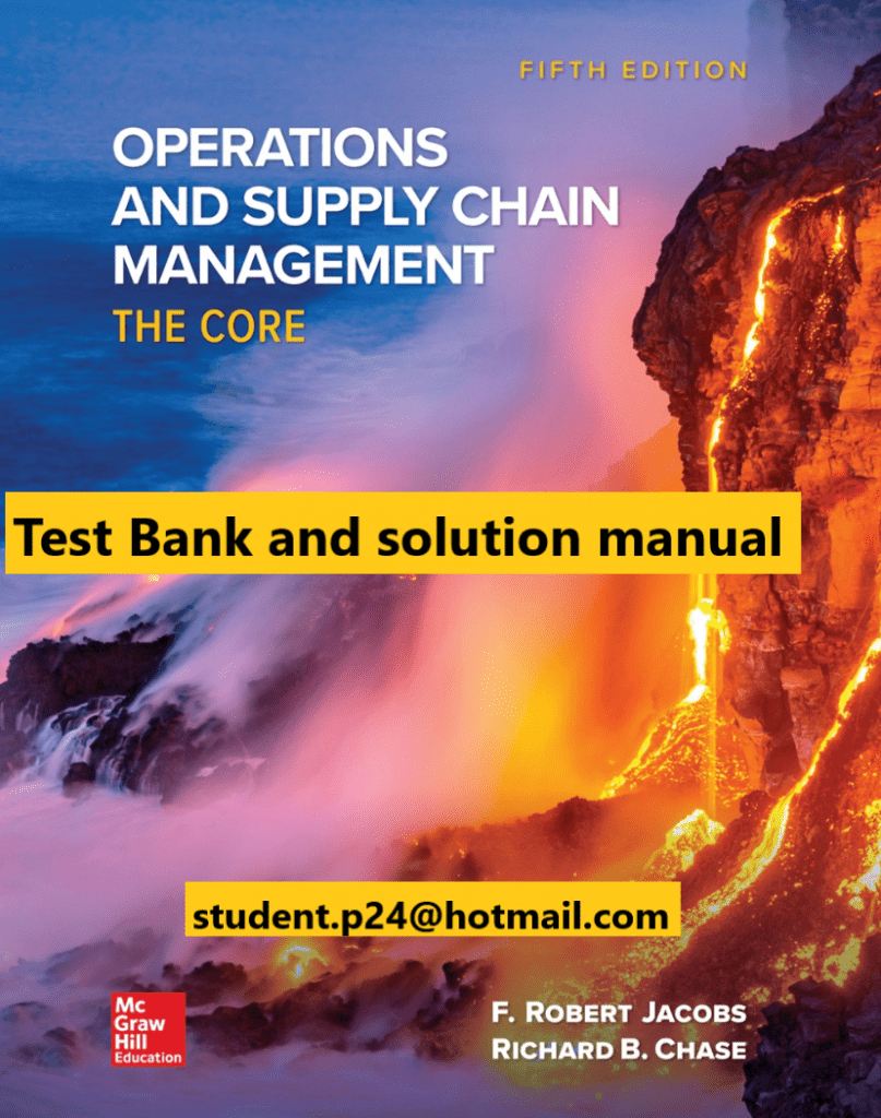 Operations and Supply Chain Management The Core 5th Edition By F. Robert Jacobs and Richard Chase © 2020 Test Bank and Solution Manual 807x1024 1