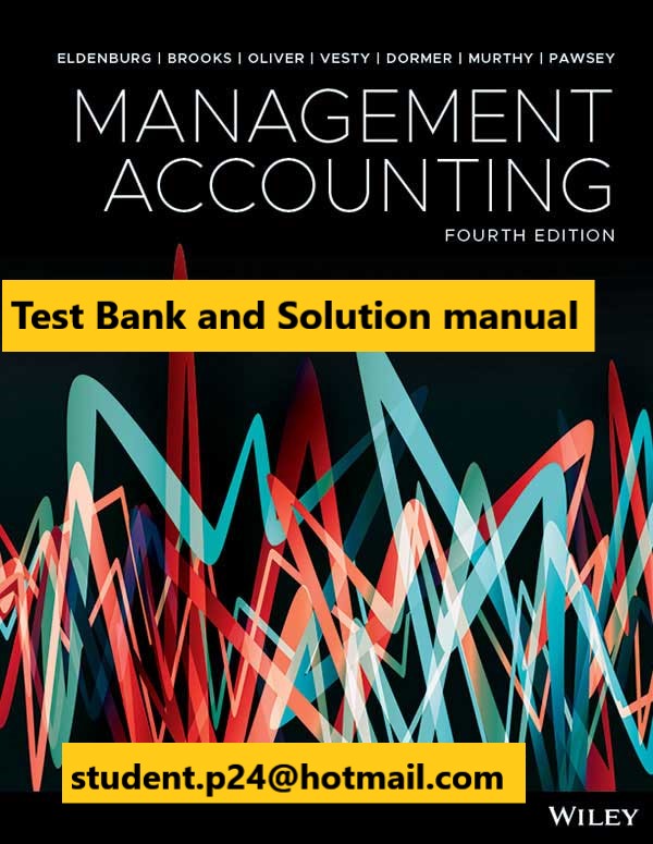 Management Accounting 4th Edition 2019 Eldenburg Brooks Oliver Vesty Dormer Murthy Pawsey Test Bank and Solution Manual