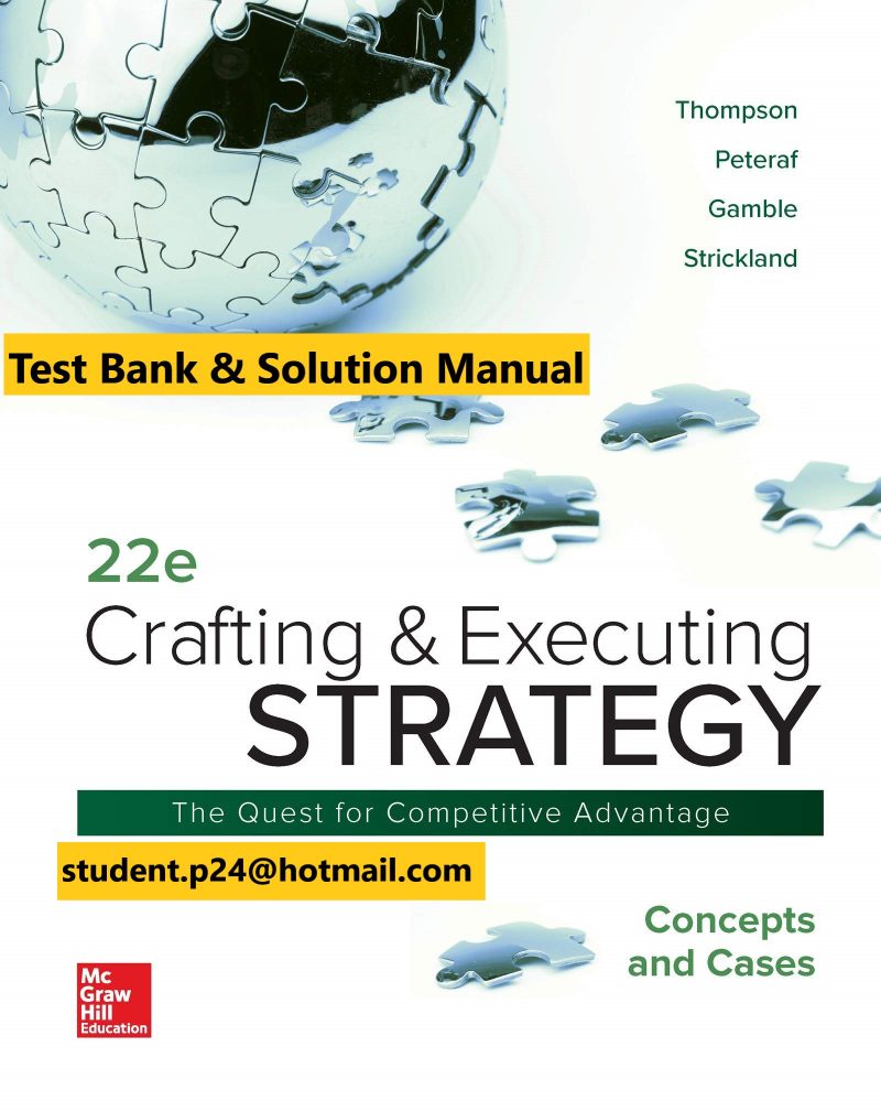 Crafting and Executing Strategy The Quest for Competitive Advantage Concepts 22e A. Thompson Jr. A. Peteraf E. Gamble A. J. Strickland 2020 Test Bank Instructor Solution Manual with Cases