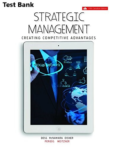 Strategic Management Creating Competitive Advantages 5ce CDN Dess Lumpkin Eisner McNamara Peridis Weitzner