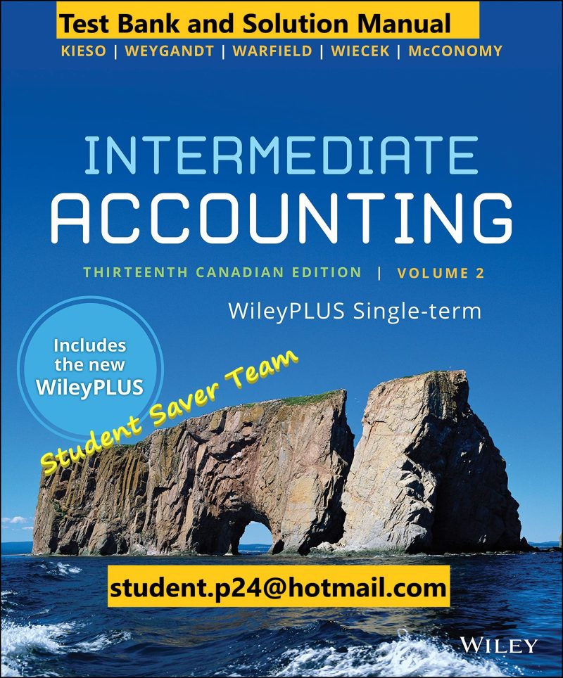 Intermediate Accounting Volume 2 13th Canadian Edition E. Kieso J. Weygandt D. Warfield M. Wiecek J. McConomy Test Bank and Solution Manual 1 1